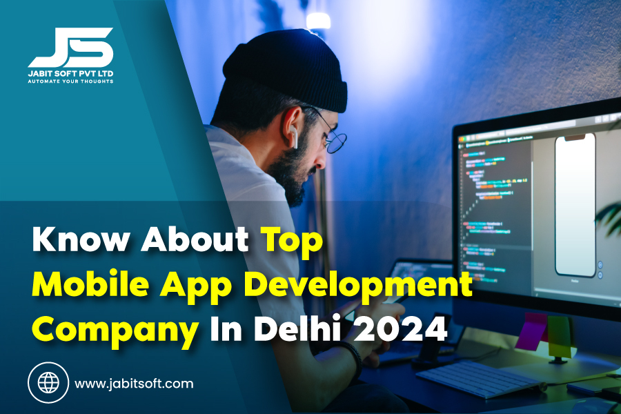 Know About Top Mobile App Development Company In Delhi 2024 Know About Top Mobile App Development Company In Delhi 2024